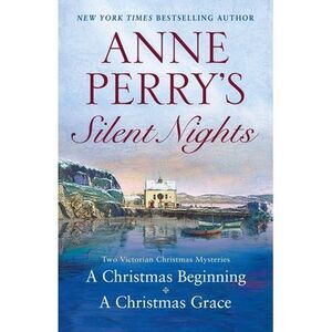 Anne Perry's Silent Nights: Two Victorian Christmas Mysteries -- Anne Perry